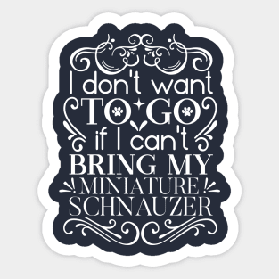 i don’t want to go if i can’t bring my schnauzer, Schnauzer hoodie, I love Schnauzers Dog, Schnauzer lover gift Sticker